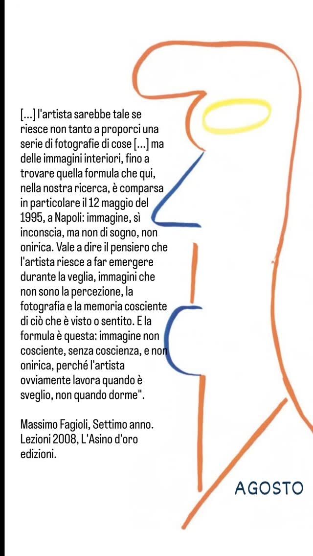 Questo passaggio di Massimo Fagioli è molto denso e affascinante, e tocca un tema fondamentale nel pensiero dell’autore: la natura dell’immagine psichica che sta alla base della creazione artistica.
Fagioli distingue nettamente tra la riproduzione visiva fotografica, realistica del mondo esterno e ciò che l’artista autentico riesce a generare: immagini interiori, non copie della realtà percepita. L’arte non come mimesi, ma come espressione originaria.
L’immagine che interessa a Fagioli è inconscia, ma non è onirica. Non proviene dal sogno. Questo è un punto cruciale. Perché? Perché l’artista lavora da sveglio. L’immagine artistica è frutto di un pensiero che non è razionale, ma neanche sogno: è un’immagine psichica attiva nella veglia.  In sintesi per Fagioli, l’arte autentica nasce da un processo inconscio attivo, che accade durante la veglia: l’artista non rappresenta ciò che vede o ricorda, né sogna, ma fa emergere un'immagine psichica originale che ha forma, senso, e forza.  Disegno tratto dal calendario di Massimo Fagioli, L'Asino d'oro edizioni.